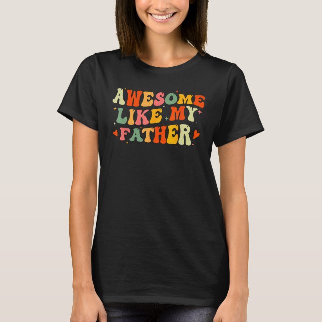 Camiseta Awesome Like My Father Funny Fathers Day For Daugh (Frente)