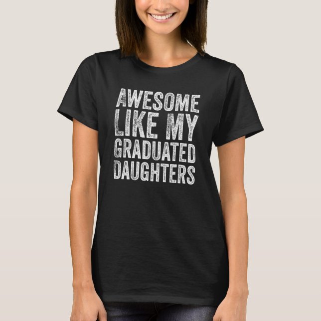 Camiseta Awesome Like My Graduated Daughters  Family Gradua (Frente)