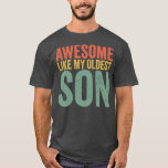 Camiseta Awesome Like My Oldest Son Funny Vintage Father's<br><div class="desc">Awesome Like My Oldest Son Funny Vintage Father's Day Retro Gift. Perfect gift for your dad,  mom,  papa,  men,  women,  friend and family members on Thanksgiving Day,  Christmas Day,  Mothers Day,  Fathers Day,  4th of July,  1776 Independent day,  Veterans Day,  Halloween Day,  Patrick's Day</div>