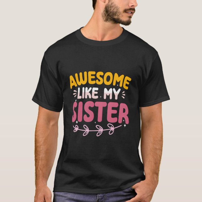 Camiseta Awesome Like My Sister Proud Sibling Mother'S Day (Frente)