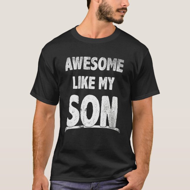 Camiseta Awesome Like My Son Happy Fathers Day Funny Dad Me (Frente)