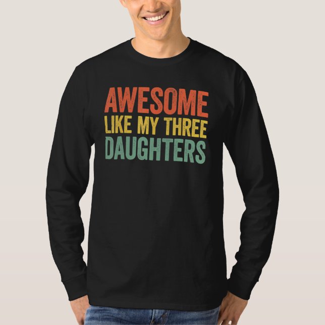 Camiseta Awesome Like My Three Daughters Parents Day (Frente)