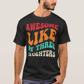 Camiseta Awesome Like My Three Daughters Retro Fathers Day 