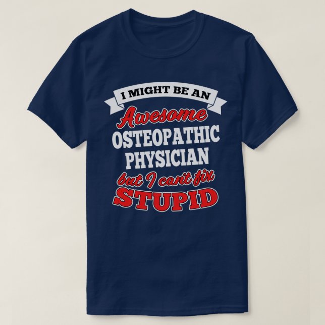 Camiseta Awesome Osteopathic Physician But Canx27t Fix Stup (Frente do Design)