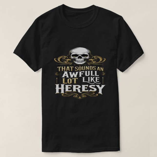 Camiseta Awful Lot Like Heresy Funny Wargaming Meme Essenti (Frente do Design)