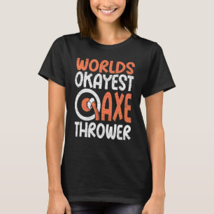 Camiseta Ax Hatchet Thrower Mundos Okayest Ax Thrower