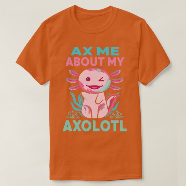 Camiseta Ax Me Sobre Meu Axolotl Engraçado Axolotl Axolotl  (Frente do Design)