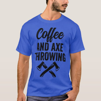 Camiseta Ax Throwing Ax Throwing Coffee e Ax Thr