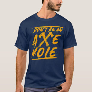 Camiseta Ax Thwing Não Seja Um Eixo Inadequado Hatc