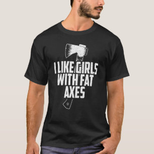 Camiseta Axe Throwing I Like Girls With Fat Axes
