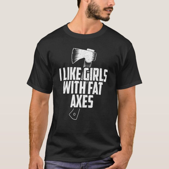 Camiseta Axe Throwing I Like Girls With Fat Axes (Frente)