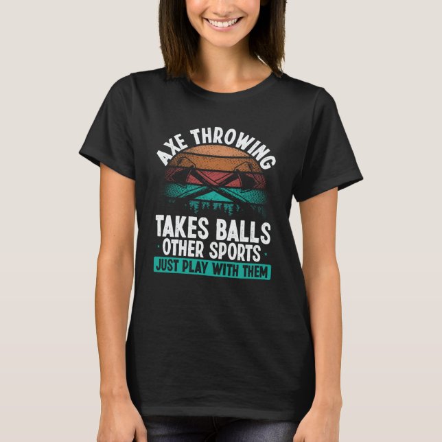 Camiseta Axe Throwing takes Balls  Hatchet Thrower Quote (Frente)