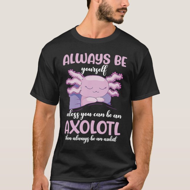 Camiseta Axolotl Always Be Yourself Unless You Can Be An Ax (Frente)