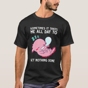 Camiseta Axolotl Às Vezes Me Leva O Dia Todo Para Não Ter
