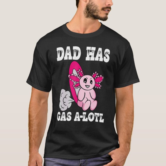 Camiseta Axolotl com Pai de gás tem Pai de gasolina (Frente)