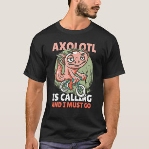 Camiseta Axolotl Está Ligando E Eu Tenho Que Ir Com Uma Bic