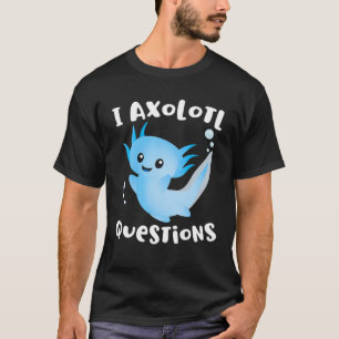 Camiseta Axolotl Eu Faço Perguntas Sobre Axolotl Engraçad