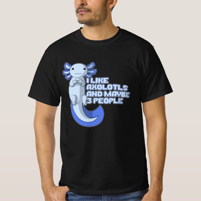 Camiseta Axolotl | Gosto de Axolotls e talvez de 3 Pessoas (Frente)