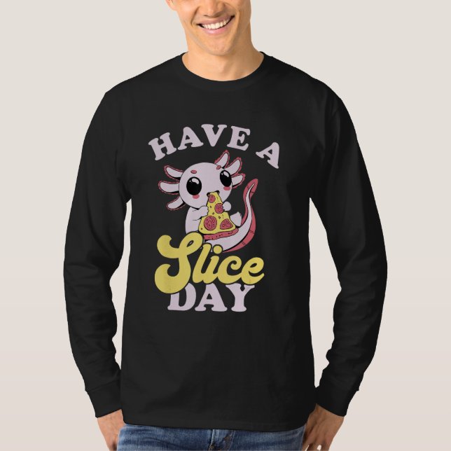 Camiseta Axolotl Have A Slice Day Pizza Slice Pizza  Pizza (Frente)