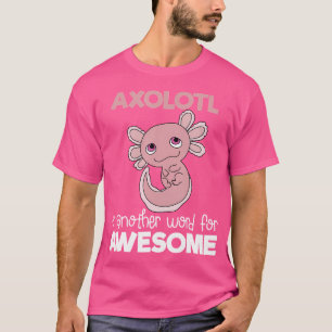 Camiseta Axolotl Outra Palavra Para Uma Salamandra Engraçad