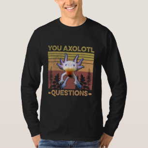 Camiseta Axolotl Pun Você Faz Muitas Perguntas Sobre Axolot