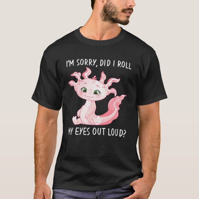 Camiseta Axolotl Salamander Did I Roll My Eyes Out Loud (Frente)
