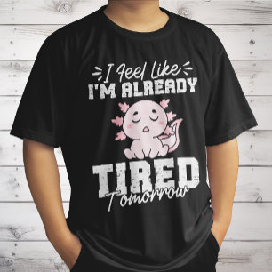Camiseta Axolotl, sinto que já estou cansado amanhã