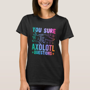 Camiseta Axolotl Você Tem Certeza De Que Perguntas Axolotl