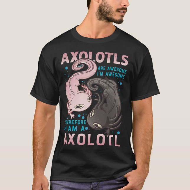 Camiseta Axolotls Are Awesome I M Awesome Therefore I Am A  (Frente)