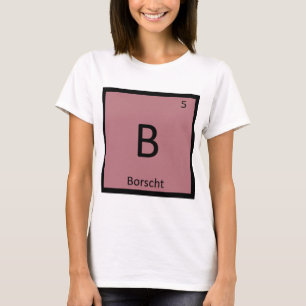 Camiseta B - Sopa de Borscht Química Tabela Periódica Símbo