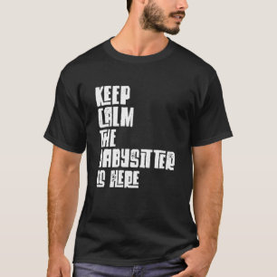 Camiseta Babá, Fique Calmo A Babá Está Aqui, Querida