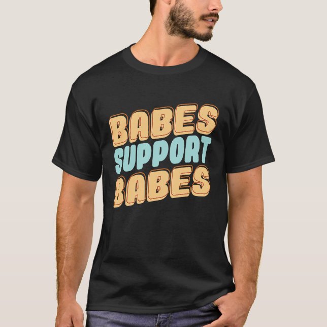 Camiseta Babes Support Babes Great Idea For Friend And Wome (Frente)
