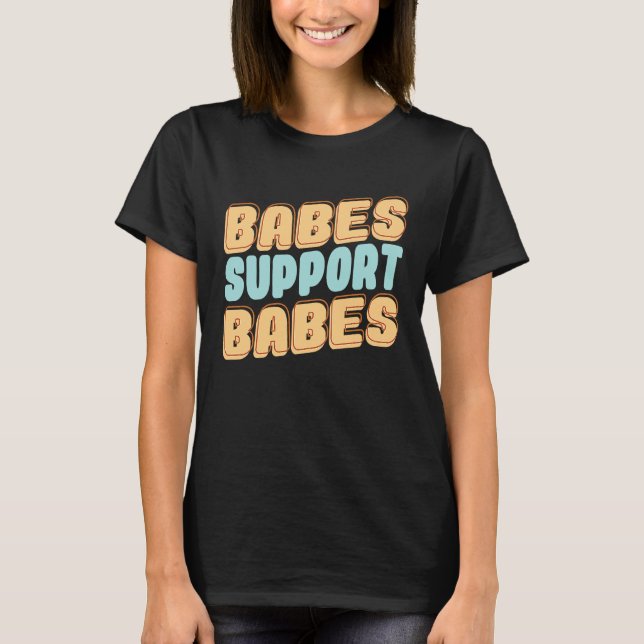 Camiseta Babes Support Babes Great Idea For Friend And Wome (Frente)