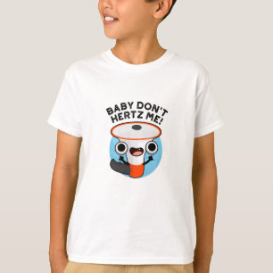 Camiseta Baby Don't Hertz Me Cute Loud Hailer Sound Pun
