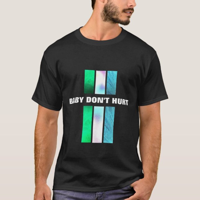 Camiseta Baby Don't Hurt (Frente)