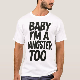 Camiseta Baby I’m A Gangster Too – Tipografia de Atitude Ou