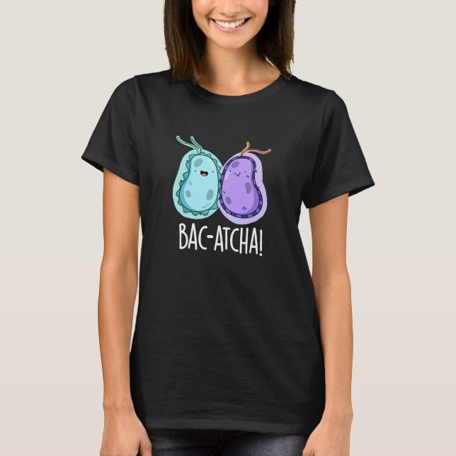Camiseta Bac-atcha Funny Bacteria Pun Dark BG (Frente)