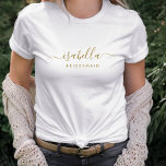 Camiseta Bachelorette de Script Minimalista Moderna Bridesm<br><div class="desc">Este design de texto personalizado da Bridesmaid apresenta um nome de tipografia de script dourado manuscrito. Personalize para uma dama de damas de honra ou de solteira.</div>