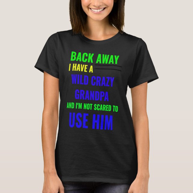 CAMISETA BACK AWAY I HAVE A WILD CRAZY GRANDPA (Frente)