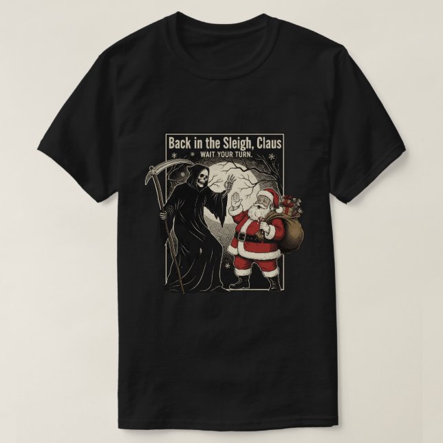 Camiseta Back in the sleigh, Claus. Wait your turn (Frente do Design)