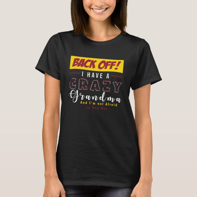 Camiseta Back Off I Have A Crazy Grandma Not Afraid To Use  (Frente)