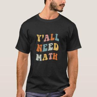 Camiseta Back To School Y'all Need Math Teachers First Day