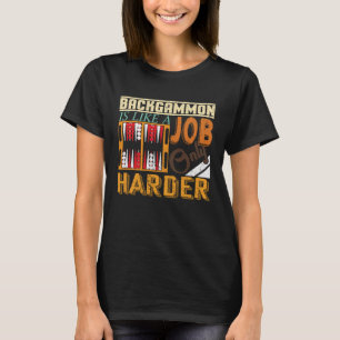 Camiseta Backgammon É Como Um Trabalho Só Mais Difícil Que