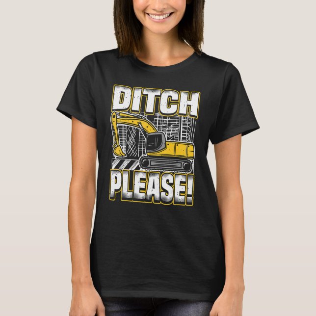 Camiseta Backhoe Operator Pun, Ditch Please, Funny Digger & (Frente)
