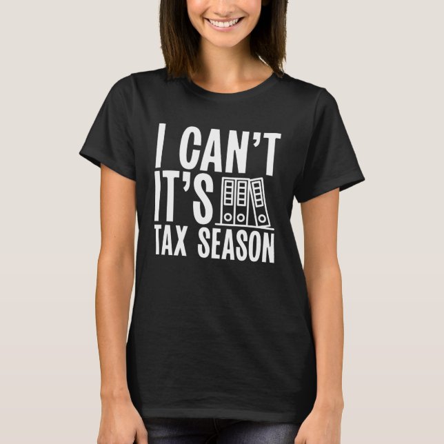 Camiseta Backprint I Cant  It s Tax Season Accountant (Frente)