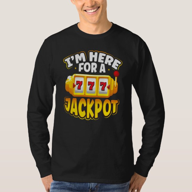 Camiseta Backprint I M Here For A Jackpot Slot Machine (Frente)