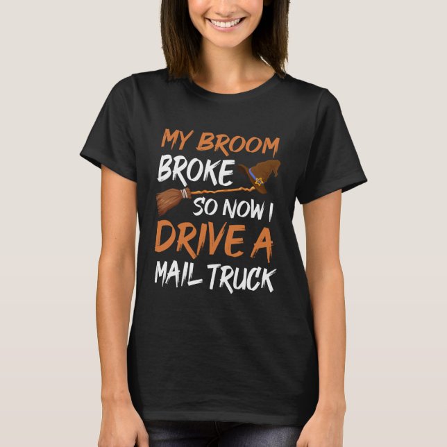 Camiseta Backprint My broom broke so now I drive a mail tru (Frente)