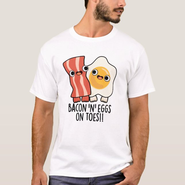 Camiseta Bacon And Eggs On Toes Funny Toast Pun  (Frente)