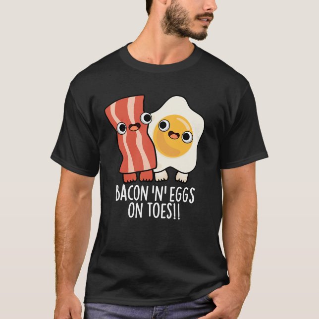 Camiseta Bacon And Eggs On Toes Funny Toast Pun Dark BG (Frente)