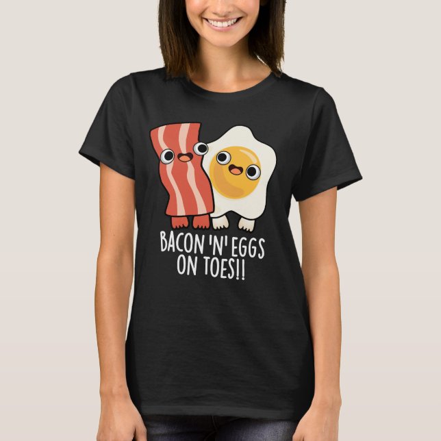 Camiseta Bacon And Eggs On Toes Funny Toast Pun Dark BG (Frente)